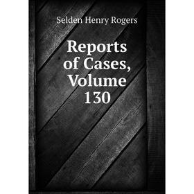 

Книга Reports of Cases, Volume 130
