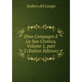 

Книга Dino Compagni E La Sua Cronica, Volume 1, part 2 (Italian Edition)