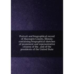 

Книга Portrait and biographical record of Macoupin County, Illinois