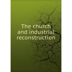 

Книга The church and industrial reconstruction