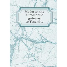 

Книга Modesto, the automobile gateway to Yosemite