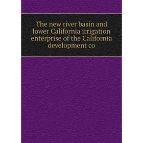 

Книга The new river basin and lower California irrigation enterprise of the California development co