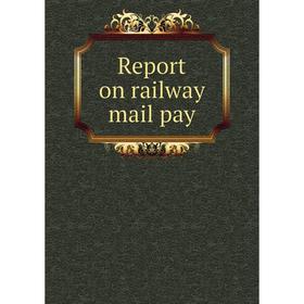 

Книга Report on railway mail pay