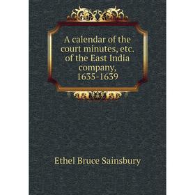 

Книга A calendar of the court minutes, etc. of the East India company, 1635-1639