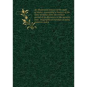 

Книга An Illustrated history of the state of Idaho: containing a history of the state of Idaho from the earliest period of its discovery to the presen