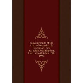 

Книга Souvenir guide of the Alaska-Yukon-Pacific Exposition: held at Seattle, Washingtion, June 1st to October 16th, 1909