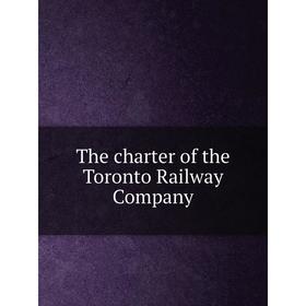 

Книга The charter of the Toronto Railway Company