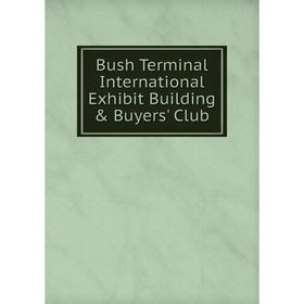 

Книга Bush Terminal International Exhibit Building & Buyers' Club