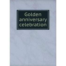 

Книга Golden anniversary celebration