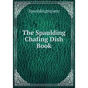 

Книга The Spaulding Chafing Dish Book