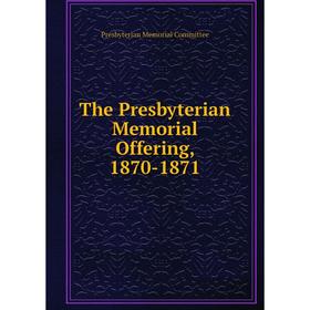 

Книга The Presbyterian Memorial Offering, 1870-1871
