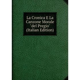 

Книга La Cronica E La Canzone Morale del Pregio