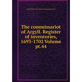 

Книга The commissariot of Argyll. Register of inventories, 1693-1702 Volume pt.44