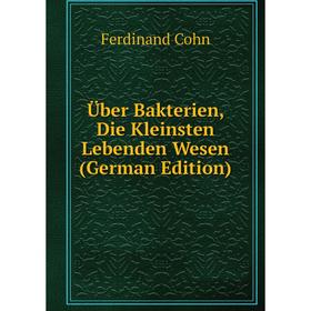 

Книга Über Bakterien, Die Kleinsten Lebenden Wesen (German Edition)