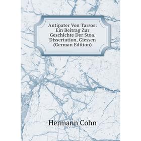 

Книга Antipater Von Tarsos: Ein Beitrag Zur Geschichte Der Stoa. Dissertation, Giessen (German Edition)