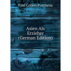 

Книга Asien Als Erzieher (German Edition)