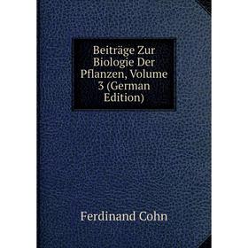 

Книга Beiträge Zur Biologie Der Pflanzen, Volume 3 (German Edition)