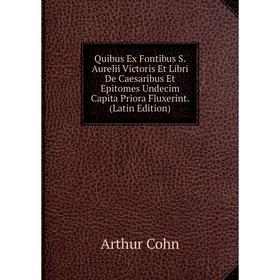 

Книга Quibus Ex Fontibus S. Aurelii Victoris Et Libri De Caesaribus Et Epitomes Undecim Capita Priora Fluxerint. (Latin Edition)
