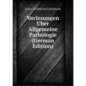 

Книга Vorlesungen Uber Allgemeine Pathologie (German Edition)