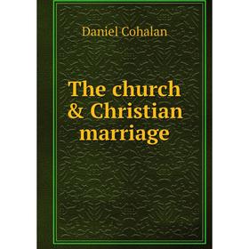 

Книга The church & Christian marriage