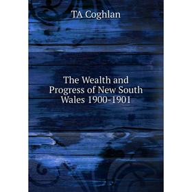 

Книга The Wealth and Progress of New South Wales 1900-1901