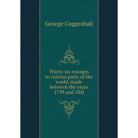 

Книга Thirty-six voyages to various parts of the world, made between the years 1799 and 184l