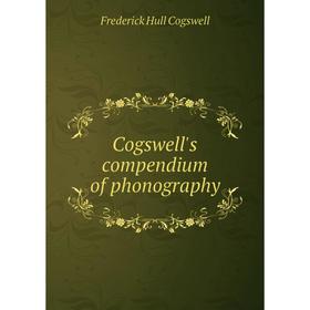 

Книга Cogswell's compendium of phonography