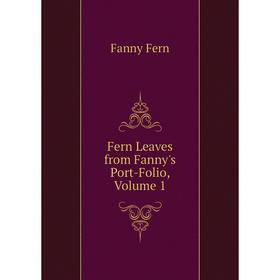 

Книга Fern Leaves from Fanny's Port-Folio, Volume 1