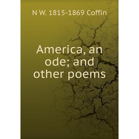 

Книга America, an ode; and other poems