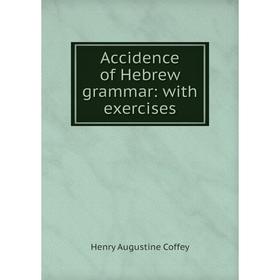 

Книга Accidence of Hebrew grammar: with exercises