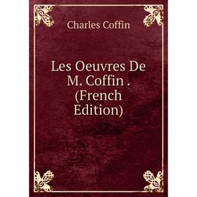 

Книга Les Oeuvres De M Coffin