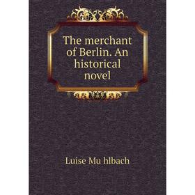 

Книга The merchant of Berlin. An historical novel