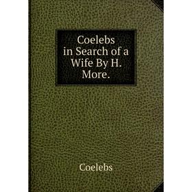 

Книга Coelebs in Search of a Wife By H. More.