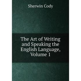 

Книга The Art of Writing and Speaking the English Language, Volume 1