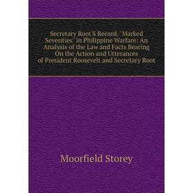 

Книга Secretary Root'S Record. Marked Severities in Philippine Warfare