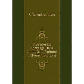 

Книга Procédés De Forgeage Dans L'industrie, Volume 1 (French Edition)