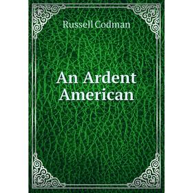 

Книга An Ardent American