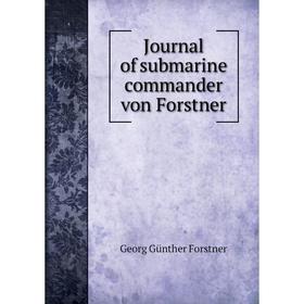 

Книга Journal of submarine commander von Forstner