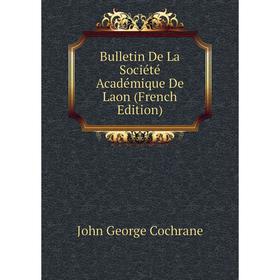

Книга Bulletin De La Société Académique De Laon (French Edition)