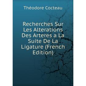 

Книга Recherches Sur Les Alterations Des Arteres a La Suite De La Ligature (French Edition)