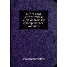 

Книга Life of Lord Jeffrey: with a selection from his correspondence, Volume 4