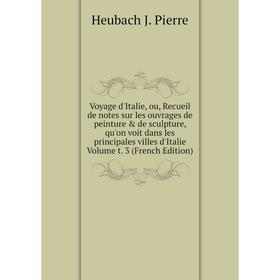 

Книга Voyage d'Italie, ou, Recueil de notes sur les ouvrages de peinture de sculpture, qu'on voit dans les principales villes d'Italie Volume t