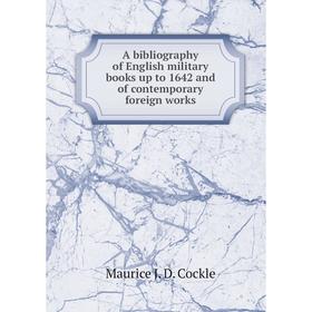 

Книга A bibliography of English military books up to 1642 and of contemporary foreign works