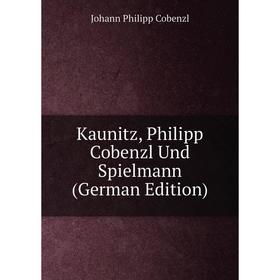 

Книга Kaunitz, Philipp Cobenzl Und Spielmann