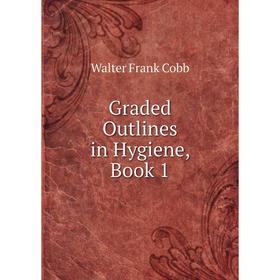 

Книга Graded Outlines in Hygiene, Book 1