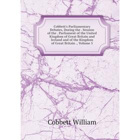

Книга Cobbett's Parliamentary Debates, During the. Session of the. Parliament of the United Kingdom of Great Britain and Ireland