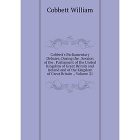 

Книга Cobbett's Parliamentary Debates, During the. Session of the. Parliament of the United Kingdom of Great Britain and Ireland
