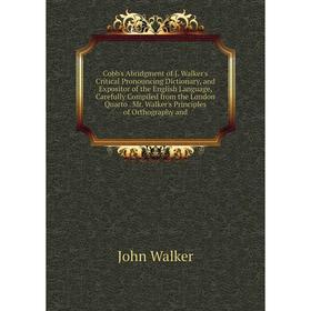 

Книга Cobb's Abridgment of J. Walker's Critical Pronouncing Dictionary