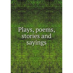 

Книга Plays, poems, stories and sayings
