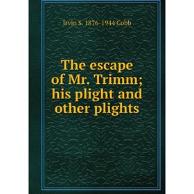 

Книга The escape of Mr. Trimm; his plight and other plights